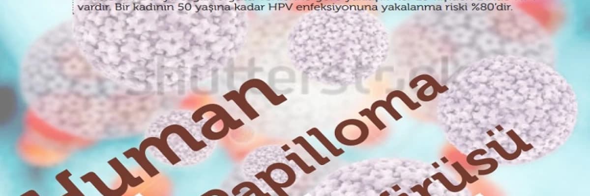 Rahim ağzı kanseri virüsü (human papilloma virüsü)
