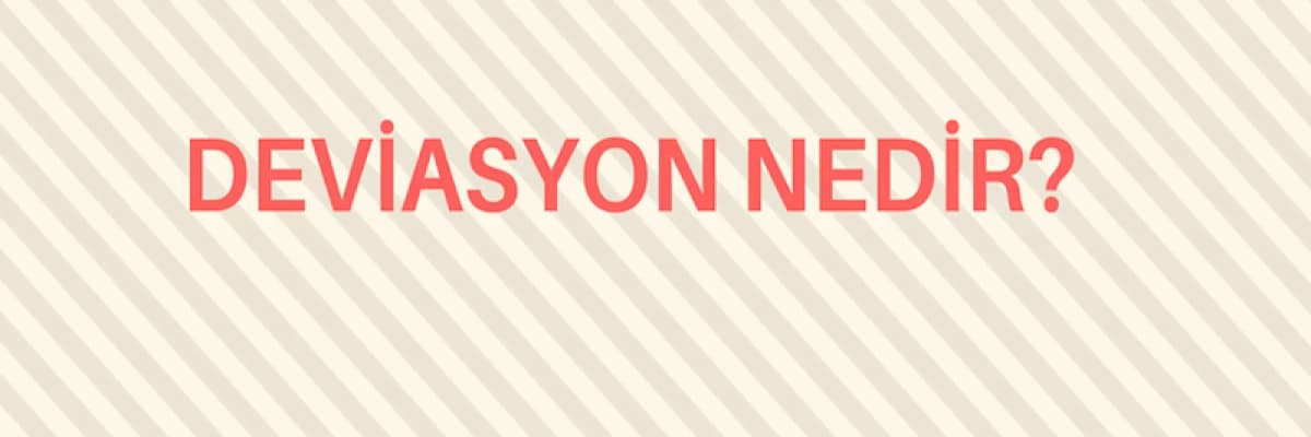 Deviasyon Nedir?