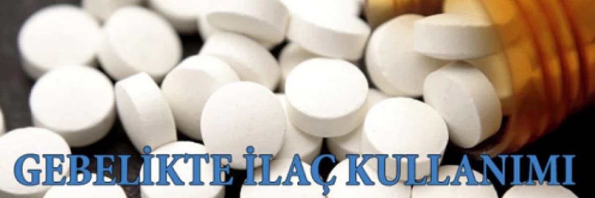 Gebelikte İlaç Kullanımının Etkileri
