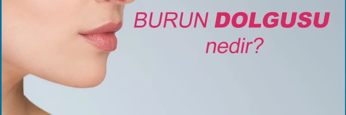 BURUN DOLGUSU HAKKINDA BİLİNMESİ GEREKENLER
