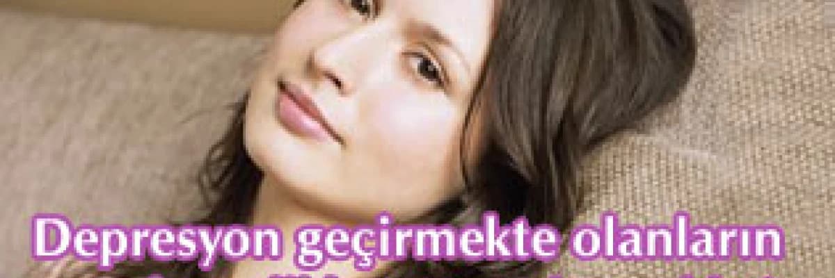 Depresyon geçirmekte olanların nelere dikkat etmesi gerekir ?