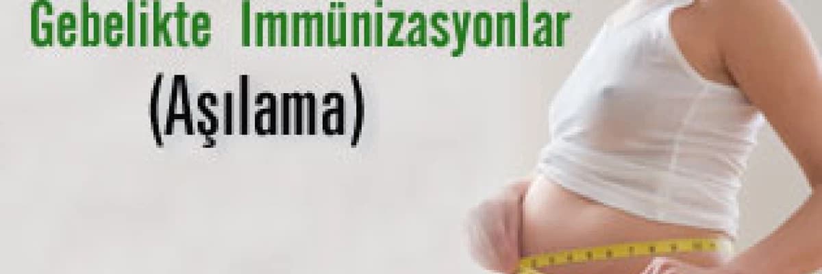 Gebelikte  immünizasyonlar (aşılama)