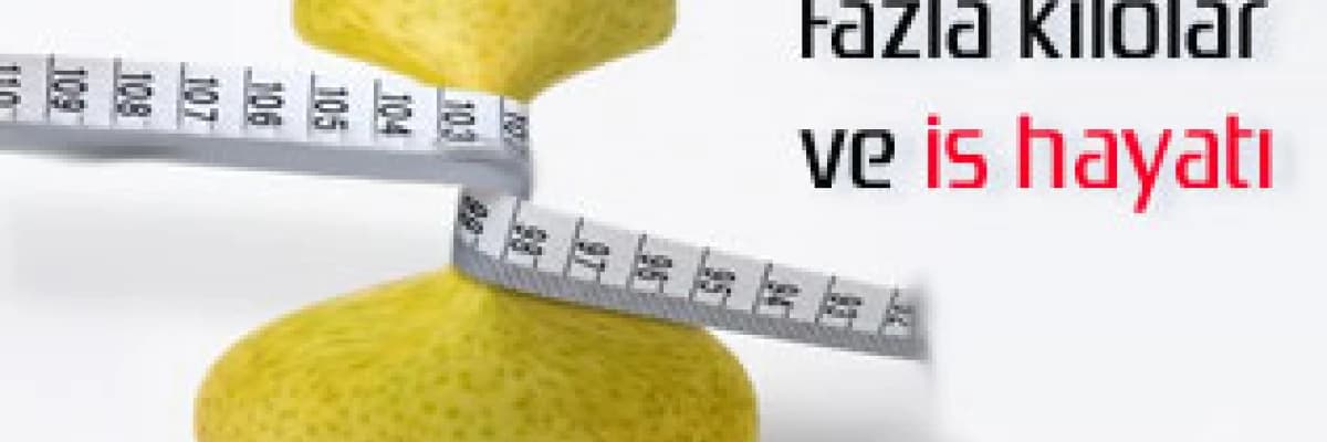Fazla kilolar iş hayatınızı nasıl etkiler ?