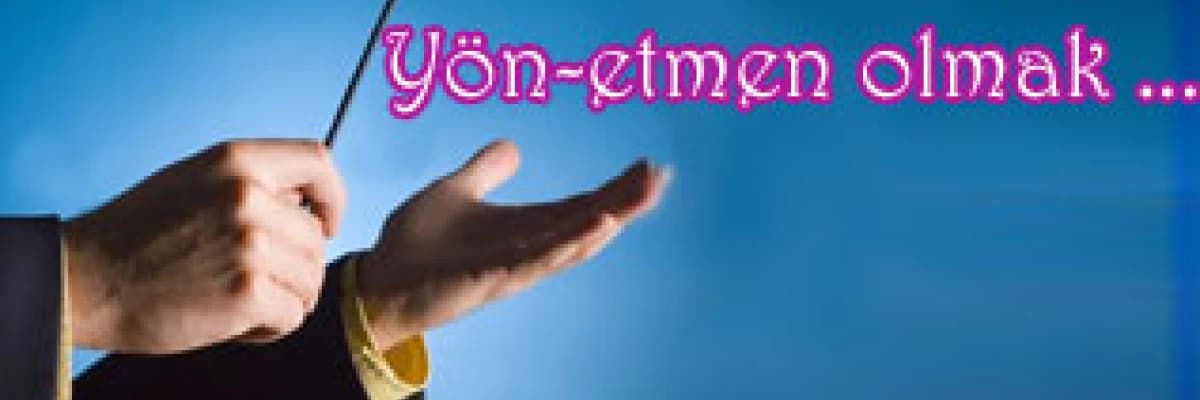 Yön-etmen olmak..