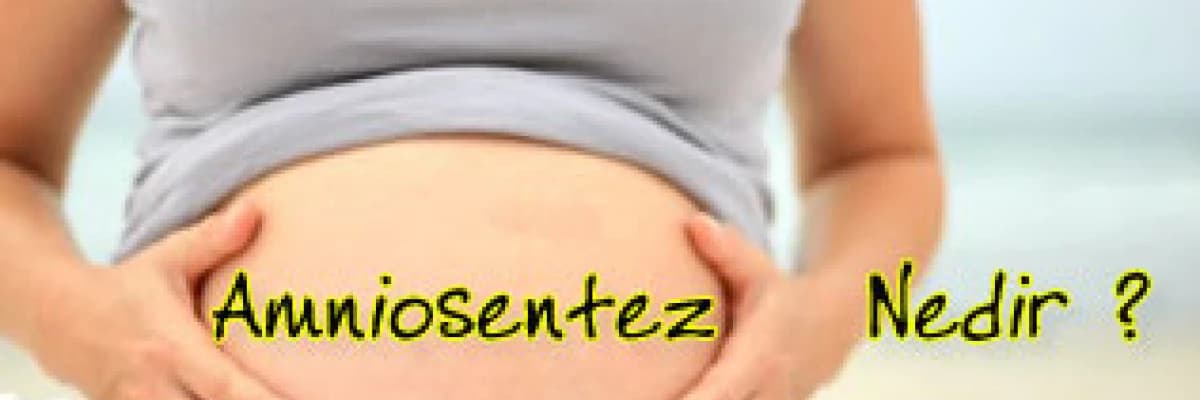 Amniosentez nedir ?