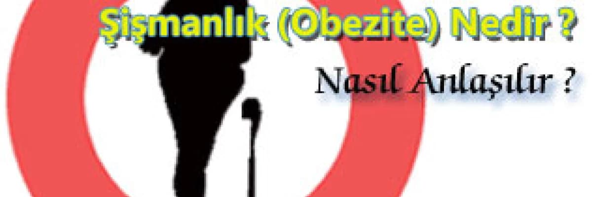 Şişmanlık (obezite) nedir ? nasıl anlaşılır ?