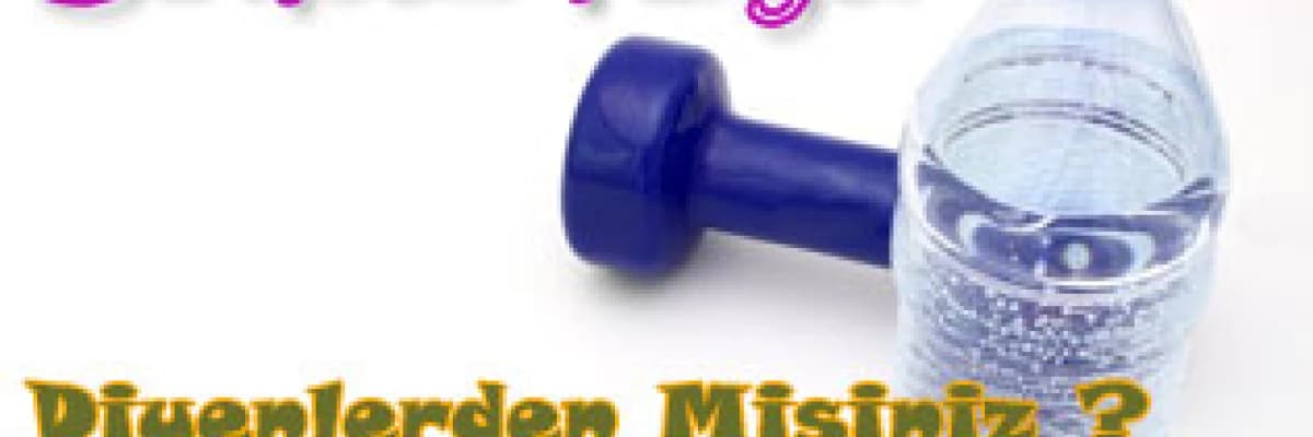 Su içsem yarıyor diyenlerden misiniz ?