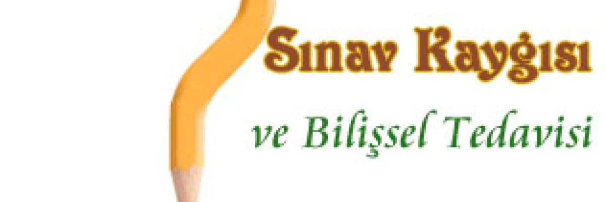 Sınav kaygısı ve bilişsel ( düşünsel ) tedavisi