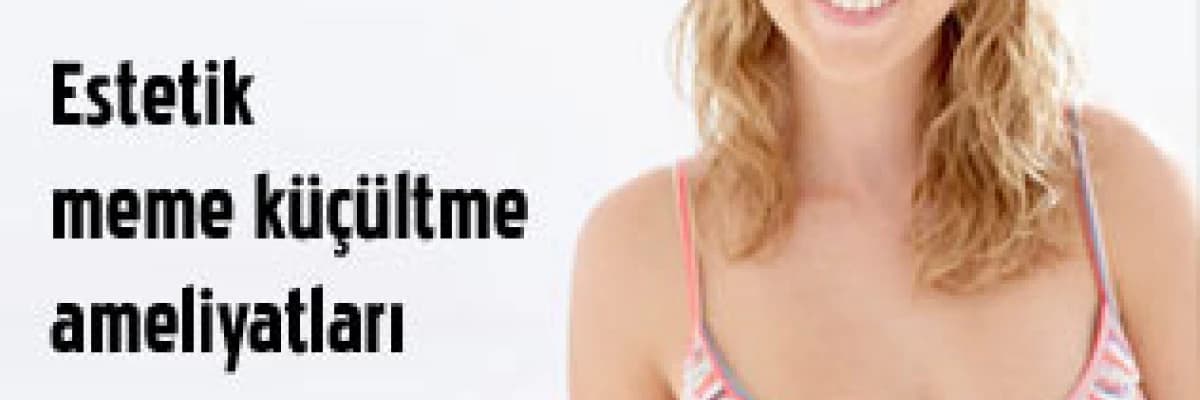 Estetik meme küçültme ameliyatları