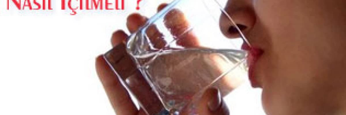 Su Nasıl İçilmeli ?