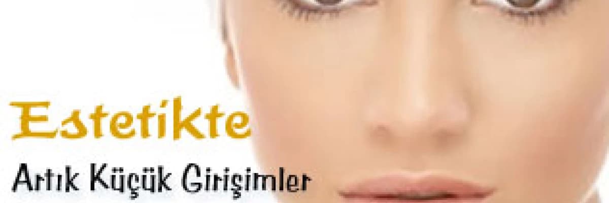 Estetikte Artık Küçük Girişimler Tercih Ediliyor
