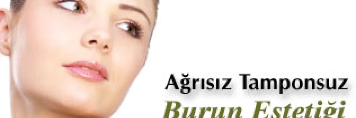 Ağrısız Tamponsuz Burun Estetiği