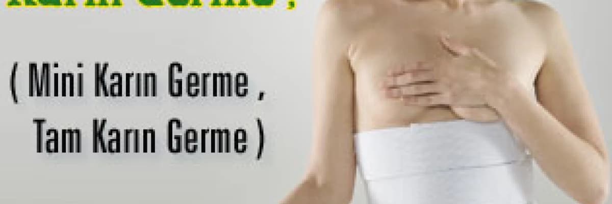 Karın Germe ; Mini Karın Germe , Tam Karın Germe