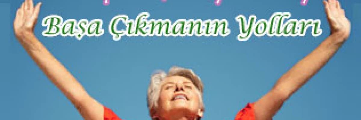 Menopoz Şikayetleriyle Başa Çıkmanın Yolları