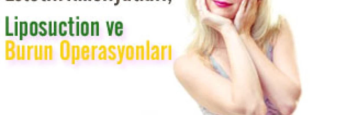 En Popüler Estetik Ameliyatları; Liposuction ve Burun Operasyonları