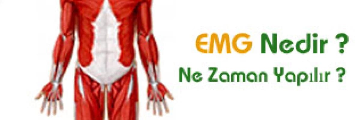 EMG Nedir ? Ne Zaman EMG Yapılır ?