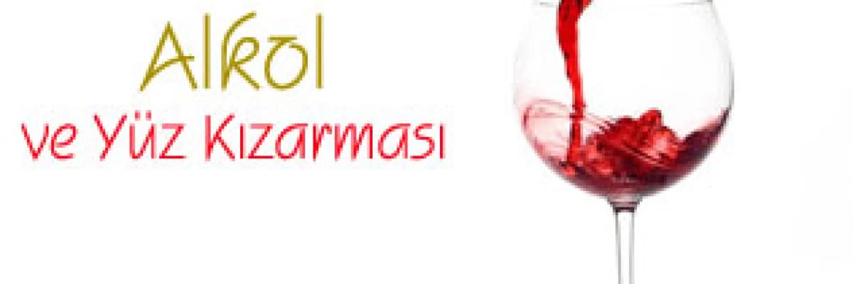 Alkol ve Yüz Kızarması