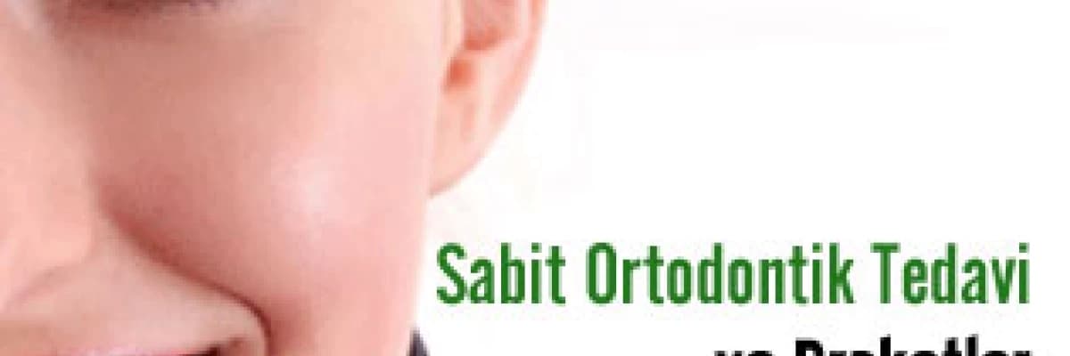 Sabit Ortodontik Tedavi ve Braketler