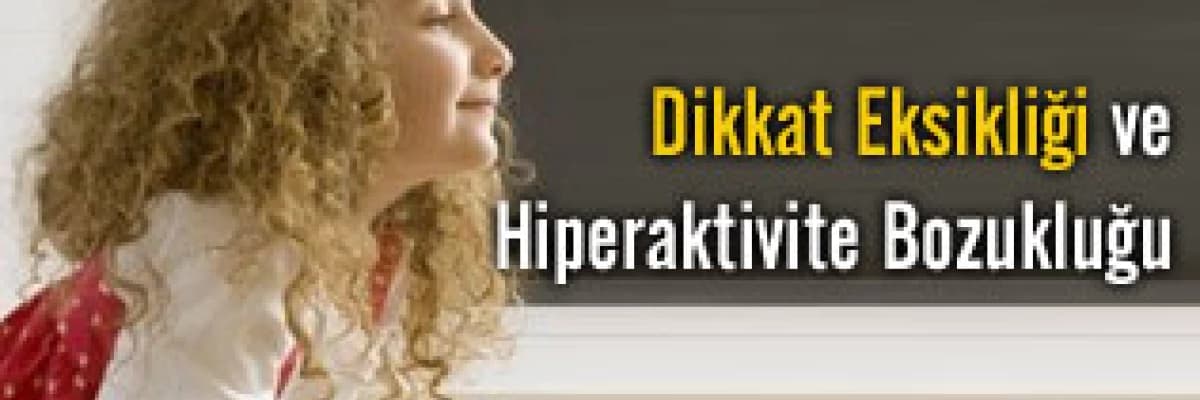 Dikkat Eksikliği ve Hiperaktivite Bozukluğu