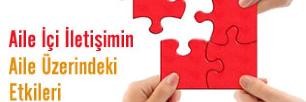 AİLE İÇİ İLETİŞİMİN AİLE ÜZERİNDEKİ ETKİLERİ