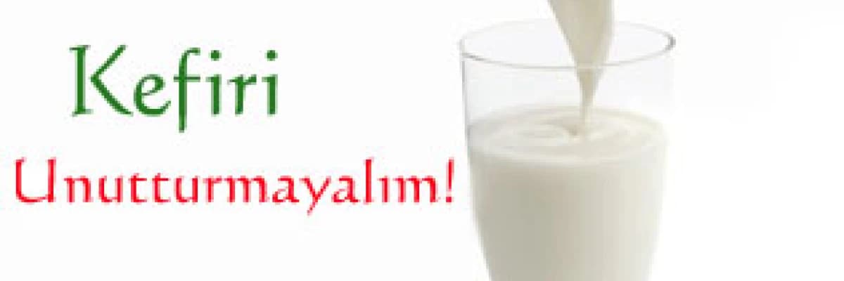 Kefiri Unutturmayalım!