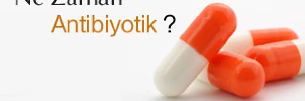 Ne Zaman  Antibiyotik ?