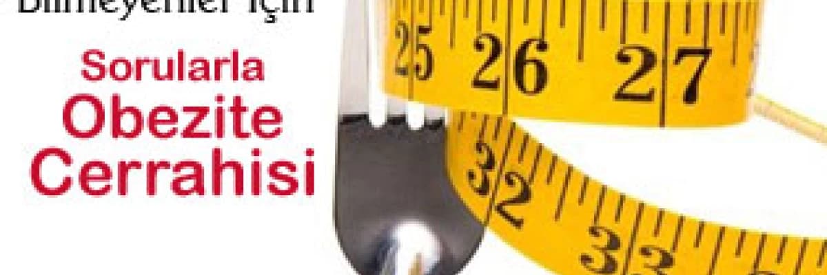 Hiç bilmeyenler için sorularla obezite cerrahisi