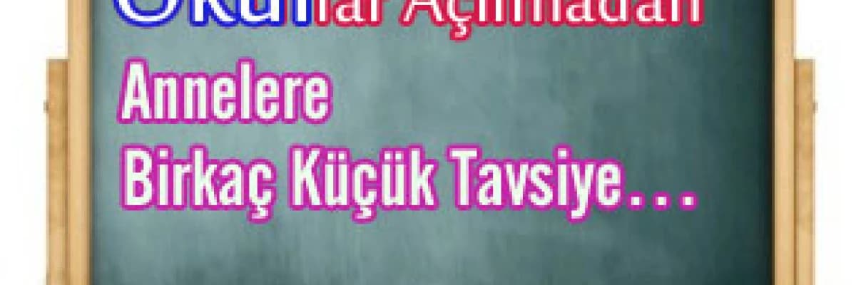Okullar Açılmadan Annelere Birkaç Küçük Tavsiye