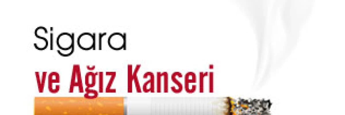 SİGARA VE AĞIZ KANSERLERİ