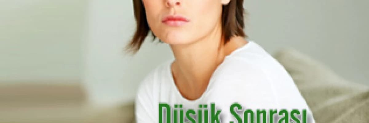 Düşük Sonrası Kadın Psikolojisi