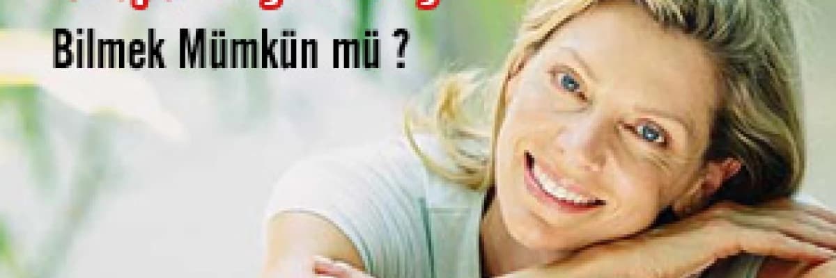 Menopoz Yaşınız Kaç : Bilmek Mümkün mü ?