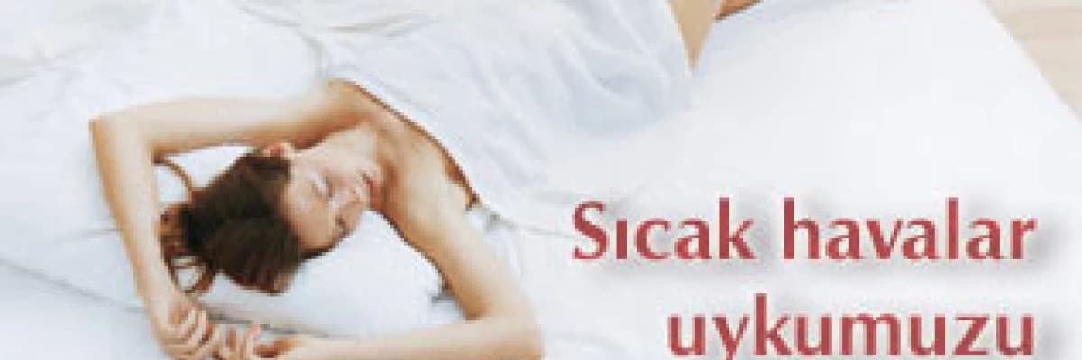 Sıcak havalar uykumuzu olumsuz etkiliyor