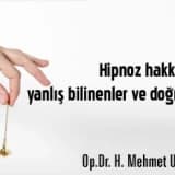 Hipnoz hakkında yanlış bilinenler ve doğrular