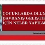 Çocuklarda olumlu davranış gelıştirmek için neler yapılmalıdır