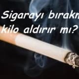 Sigarayı bırakmak kilo aldırır mı?