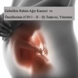 Gebelikte Rahim Ağzı Kanseri ve Rahim Ağzı Kanseri Öncüllerinin (CIN I – II –III, Servikal Displaziler) Yönetimi