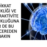 Dikkat Eksikliği ve Hiperaktivite Bozukluğunan Bir de Bu Pencereden Bakın!