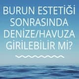 Burun Estetiği Sonrası Denize/Havuza Girilebilir mi?