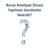 Burun Ameliyatı Öncesi Yapılması Gerekenler Nelerdir?