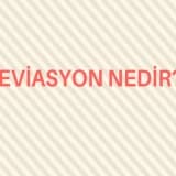 Deviasyon Nedir?