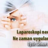 Laparoskopi nedir ? ne zaman uygulanır ?
