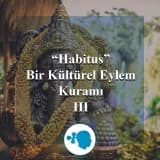 Habitus Bir Kültürel Eylem Kuramı III