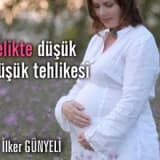 Gebelikte düşük ve düşük tehlikesi