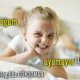 Çocuğum uyumuyor!!