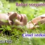 Bahar yorgunluğu ve cinsel isteksizlik!