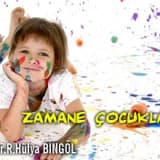 Zaman ve zamane çocuklarımız