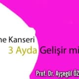 Meme kanseri 3 ayda gelişir mi?