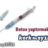 Botox yaptırmaktan korkmayın !