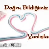 Doğru bildiğimiz yanlışlar!!!!