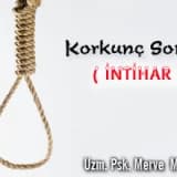 Korkunç sonuç ( intihar )